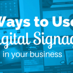 Ways To Use Your Digital Signage